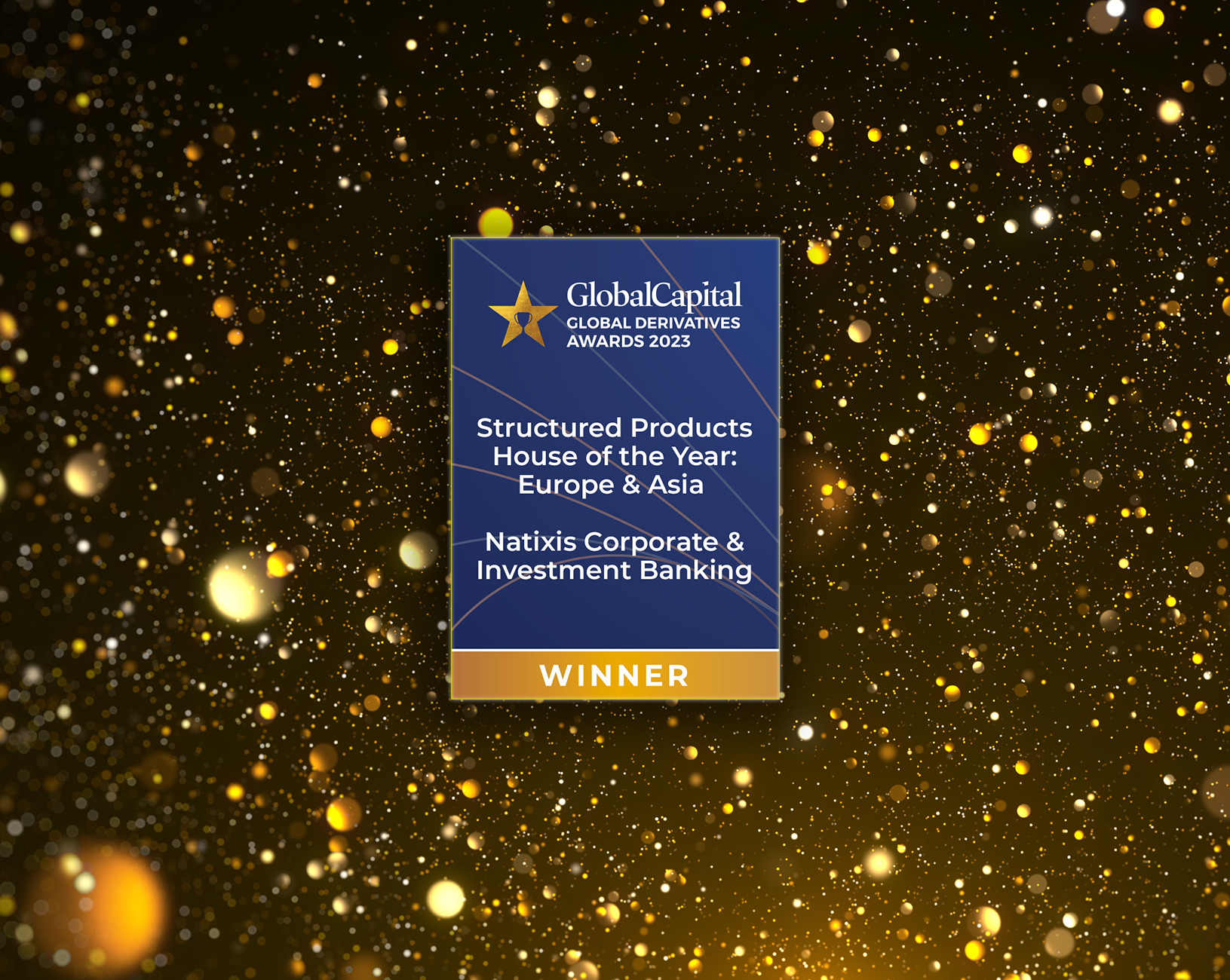 Natixis Corporate & Investment Banking wurde im Rahmen der GlobalCapital Derivatives Awards 2023 als Haus des Jahres für strukturierte Produkte für Europa und Asien ausgezeichnet wurde.